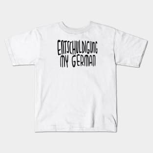 Entschuldigung my German, Excuse my German Kids T-Shirt